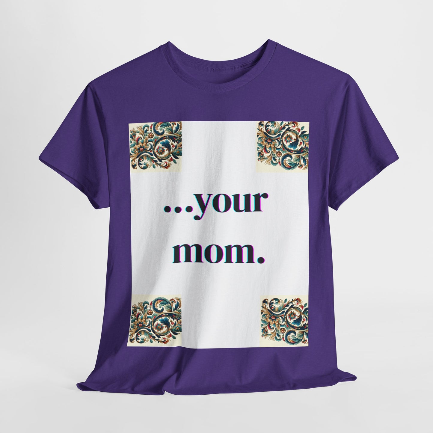 Funny Your Mom T-Shirt, Humorous Unisex Shirt, Sarcastic Tee, Novelty Top for Mom Jokes, Cotton Graphic Tee