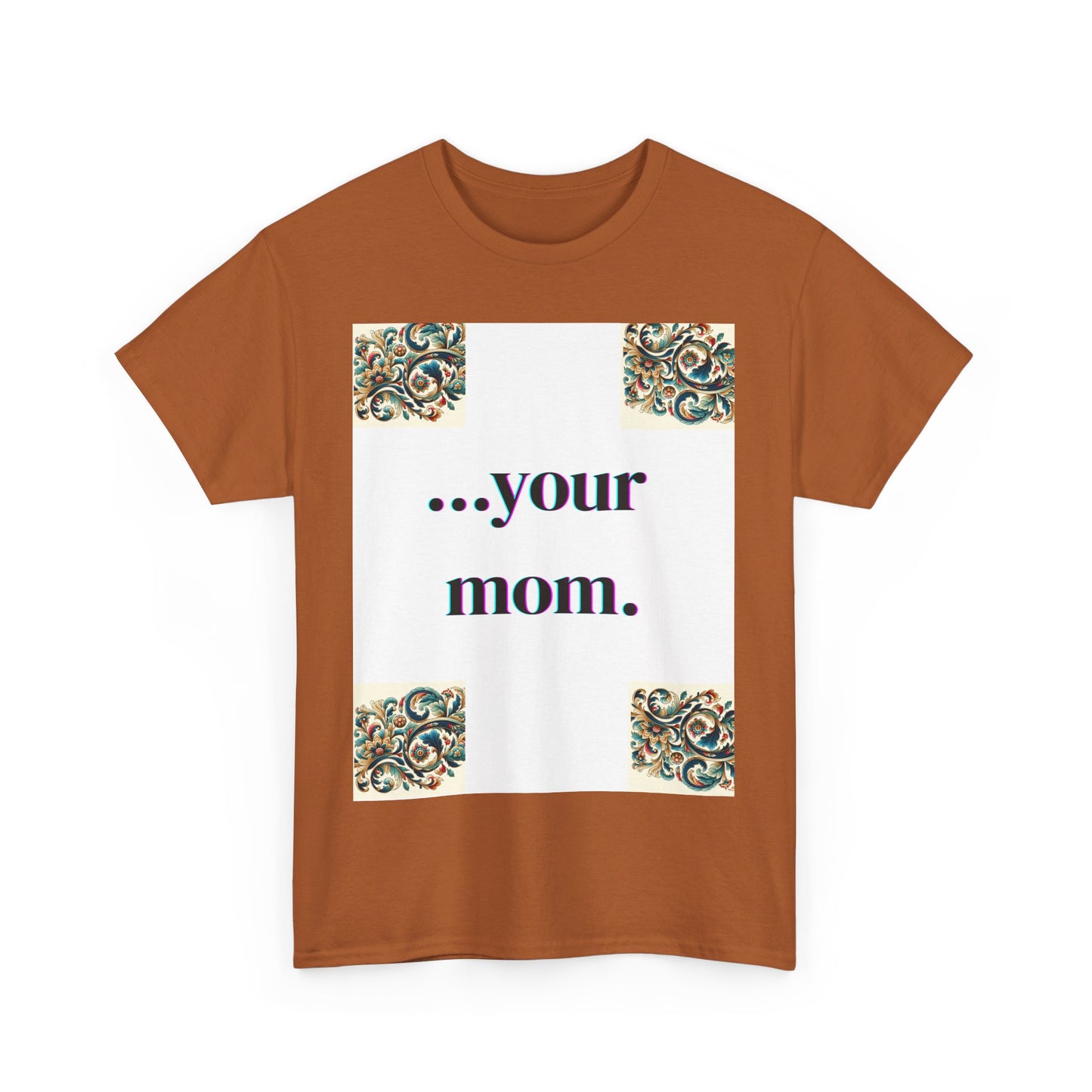 Funny Your Mom T-Shirt, Humorous Unisex Shirt, Sarcastic Tee, Novelty Top for Mom Jokes, Cotton Graphic Tee