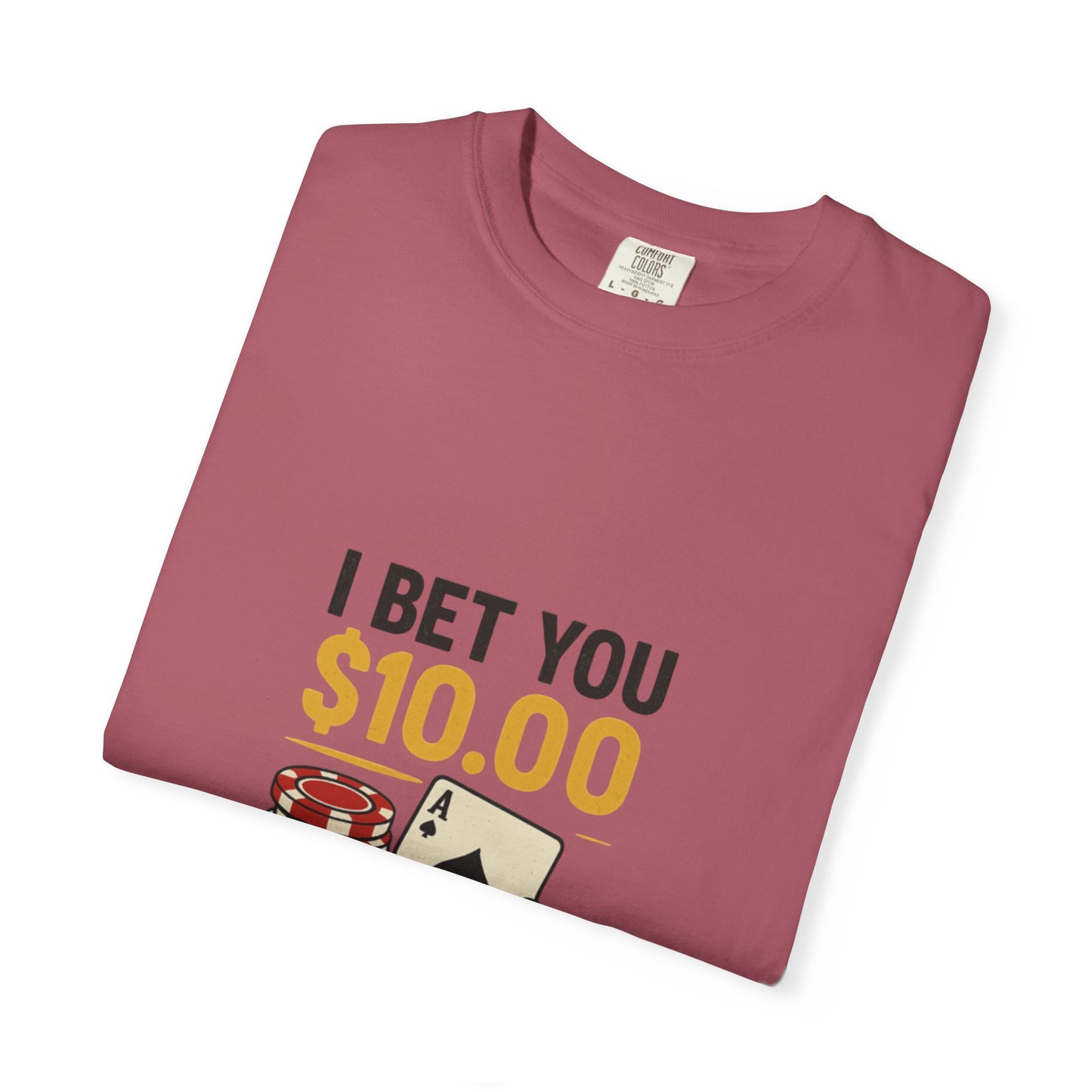 " I Bet You $10.00 I Don't Have a Gambling Problem, Canino Humorous  Gambling T-Shirt, Fun Gift for Gamblers, Casual Wear, Poker Night Tee, Unique Gambling Humor Shirt