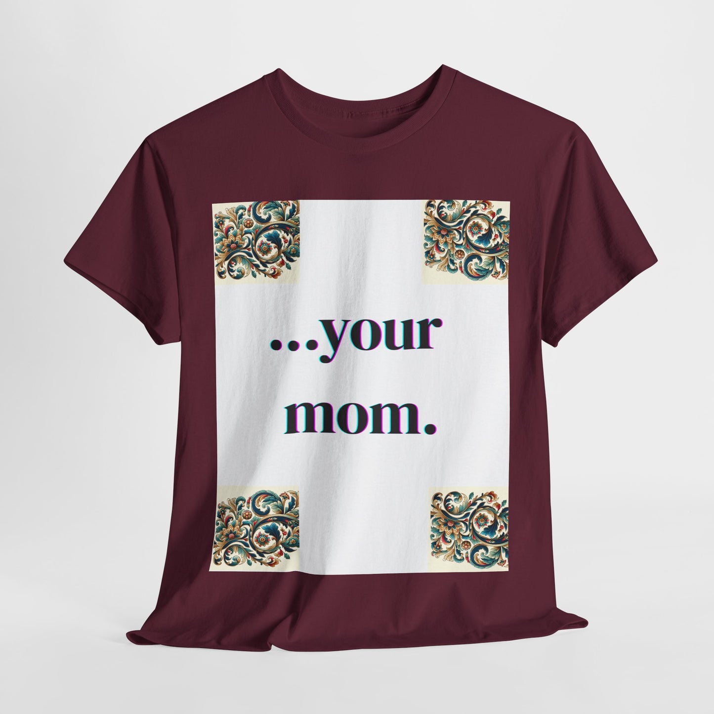 Funny Your Mom T-Shirt, Humorous Unisex Shirt, Sarcastic Tee, Novelty Top for Mom Jokes, Cotton Graphic Tee