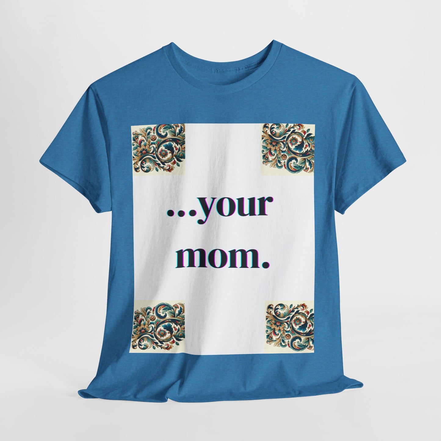 Funny Your Mom T-Shirt, Humorous Unisex Shirt, Sarcastic Tee, Novelty Top for Mom Jokes, Cotton Graphic Tee