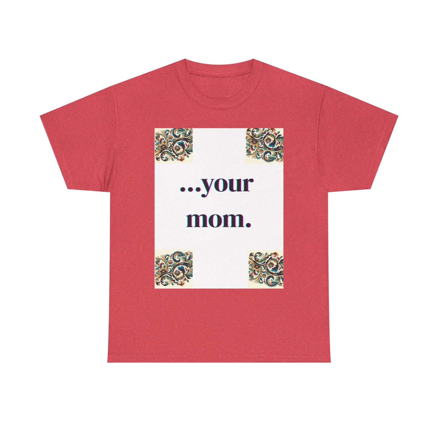 Funny Your Mom T-Shirt, Humorous Unisex Shirt, Sarcastic Tee, Novelty Top for Mom Jokes, Cotton Graphic Tee