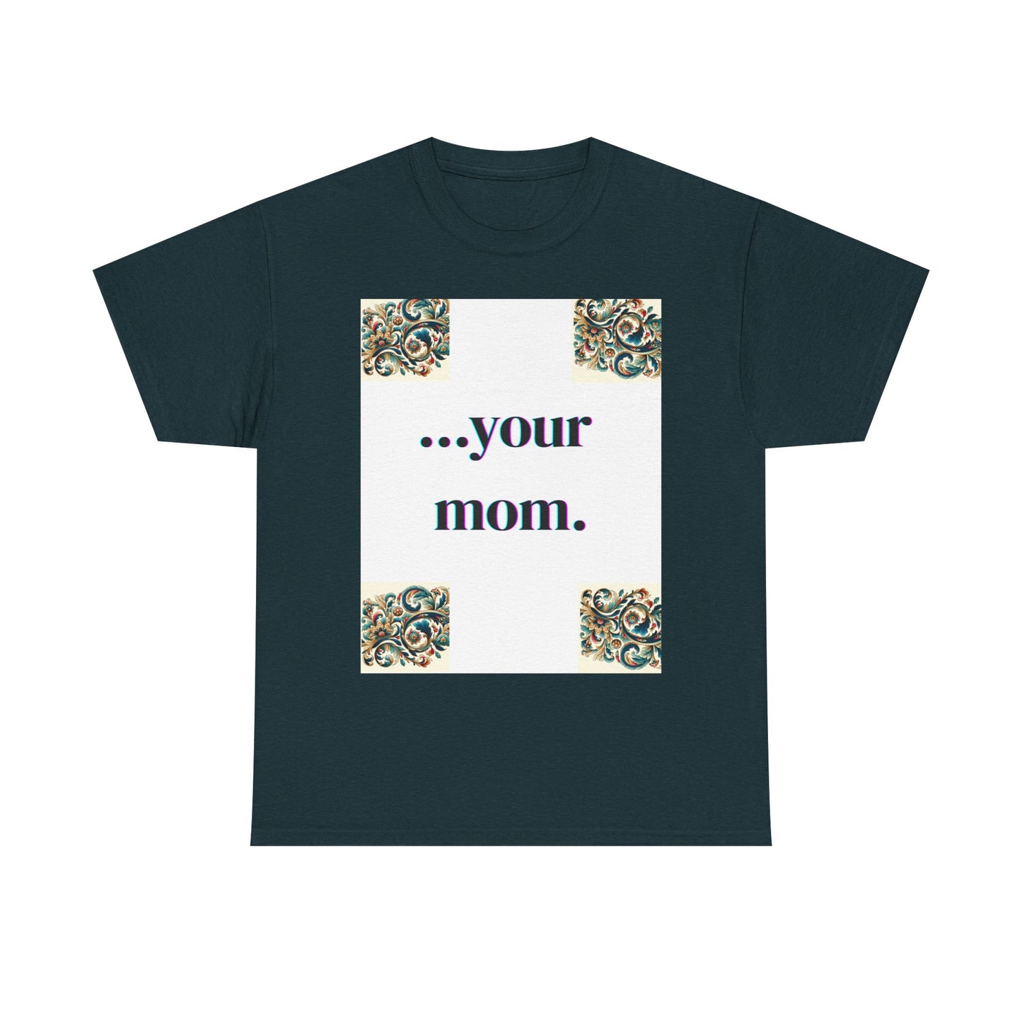 Funny Your Mom T-Shirt, Humorous Unisex Shirt, Sarcastic Tee, Novelty Top for Mom Jokes, Cotton Graphic Tee