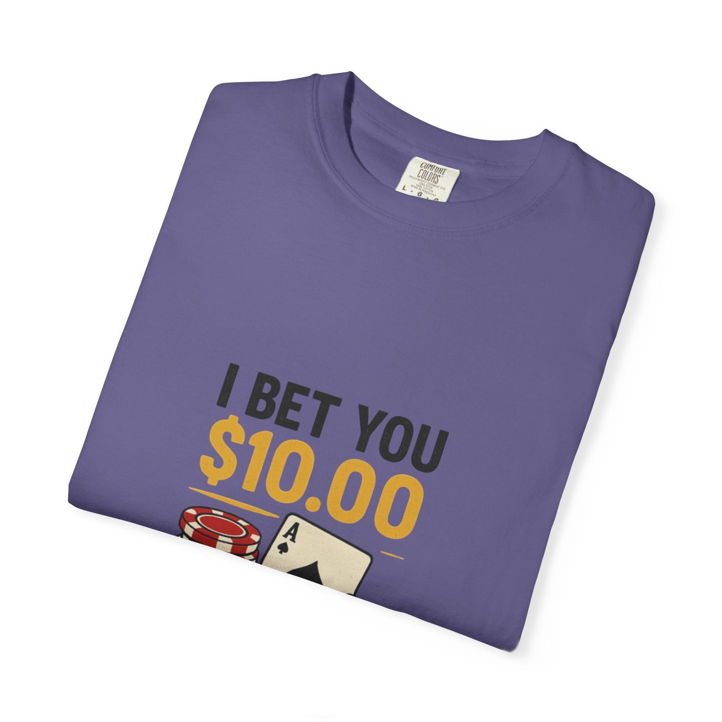 " I Bet You $10.00 I Don't Have a Gambling Problem, Canino Humorous  Gambling T-Shirt, Fun Gift for Gamblers, Casual Wear, Poker Night Tee, Unique Gambling Humor Shirt