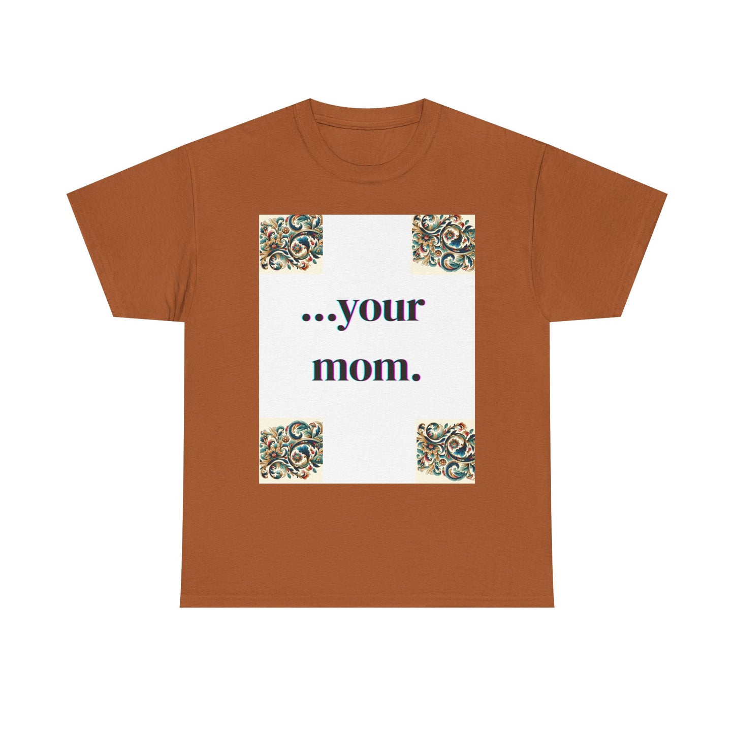 Funny Your Mom T-Shirt, Humorous Unisex Shirt, Sarcastic Tee, Novelty Top for Mom Jokes, Cotton Graphic Tee