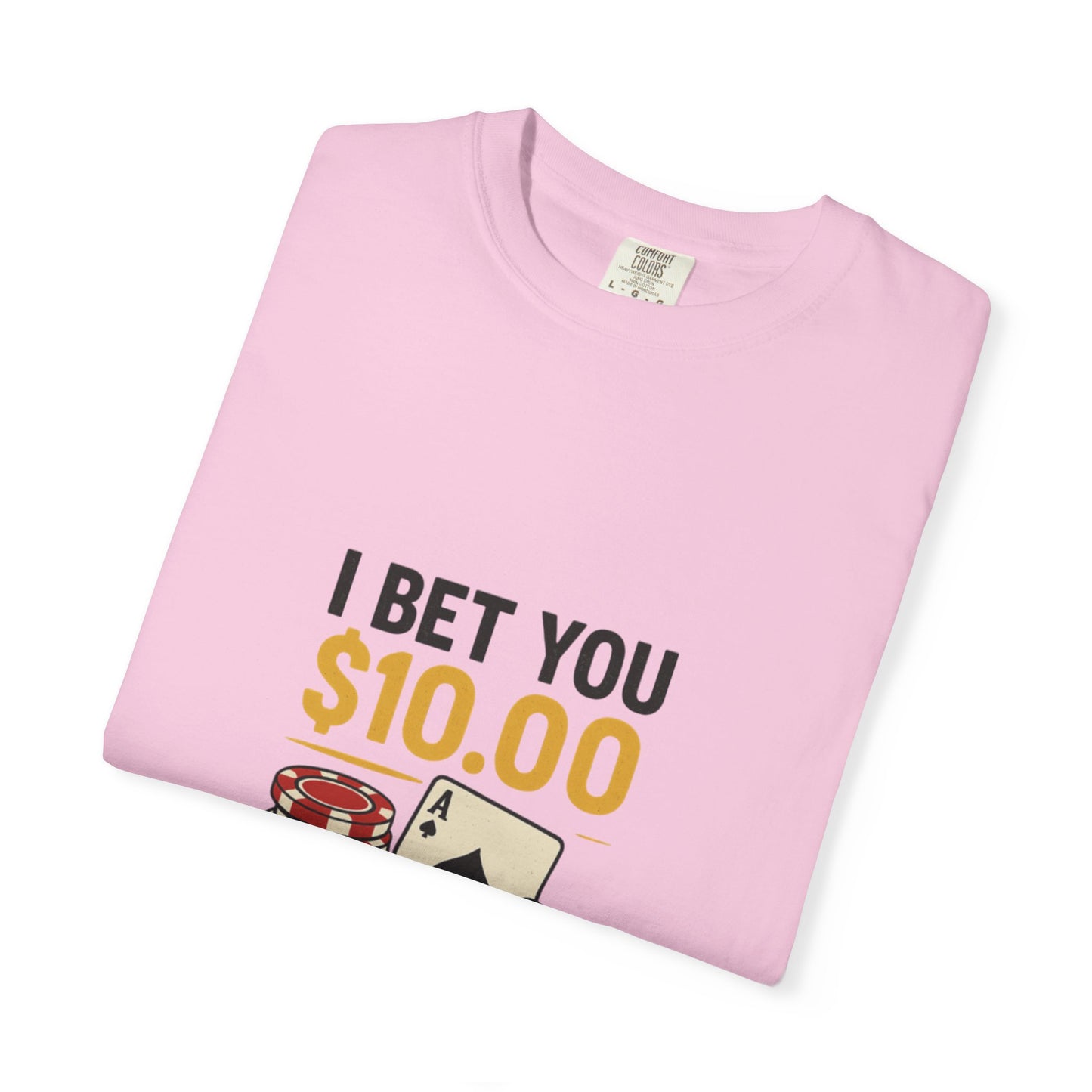 " I Bet You $10.00 I Don't Have a Gambling Problem, Canino Humorous  Gambling T-Shirt, Fun Gift for Gamblers, Casual Wear, Poker Night Tee, Unique Gambling Humor Shirt