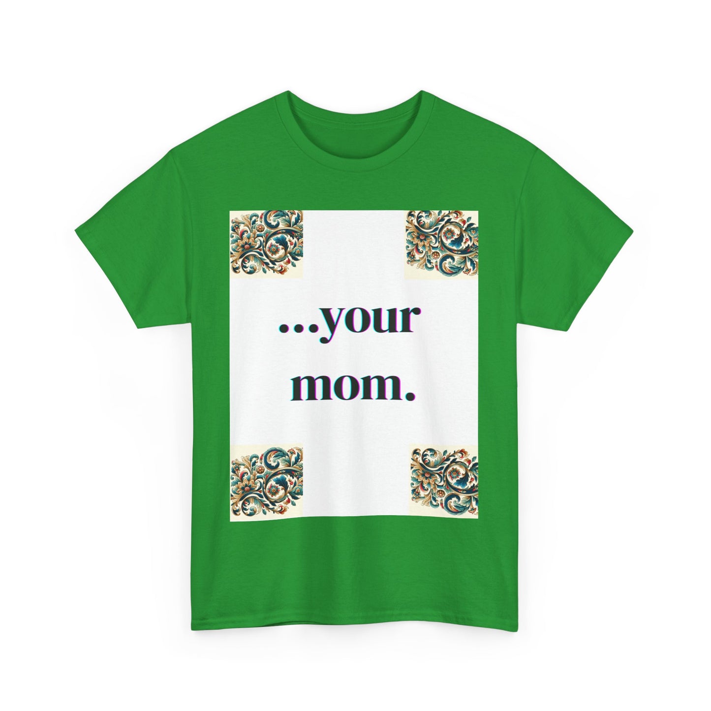 Funny Your Mom T-Shirt, Humorous Unisex Shirt, Sarcastic Tee, Novelty Top for Mom Jokes, Cotton Graphic Tee