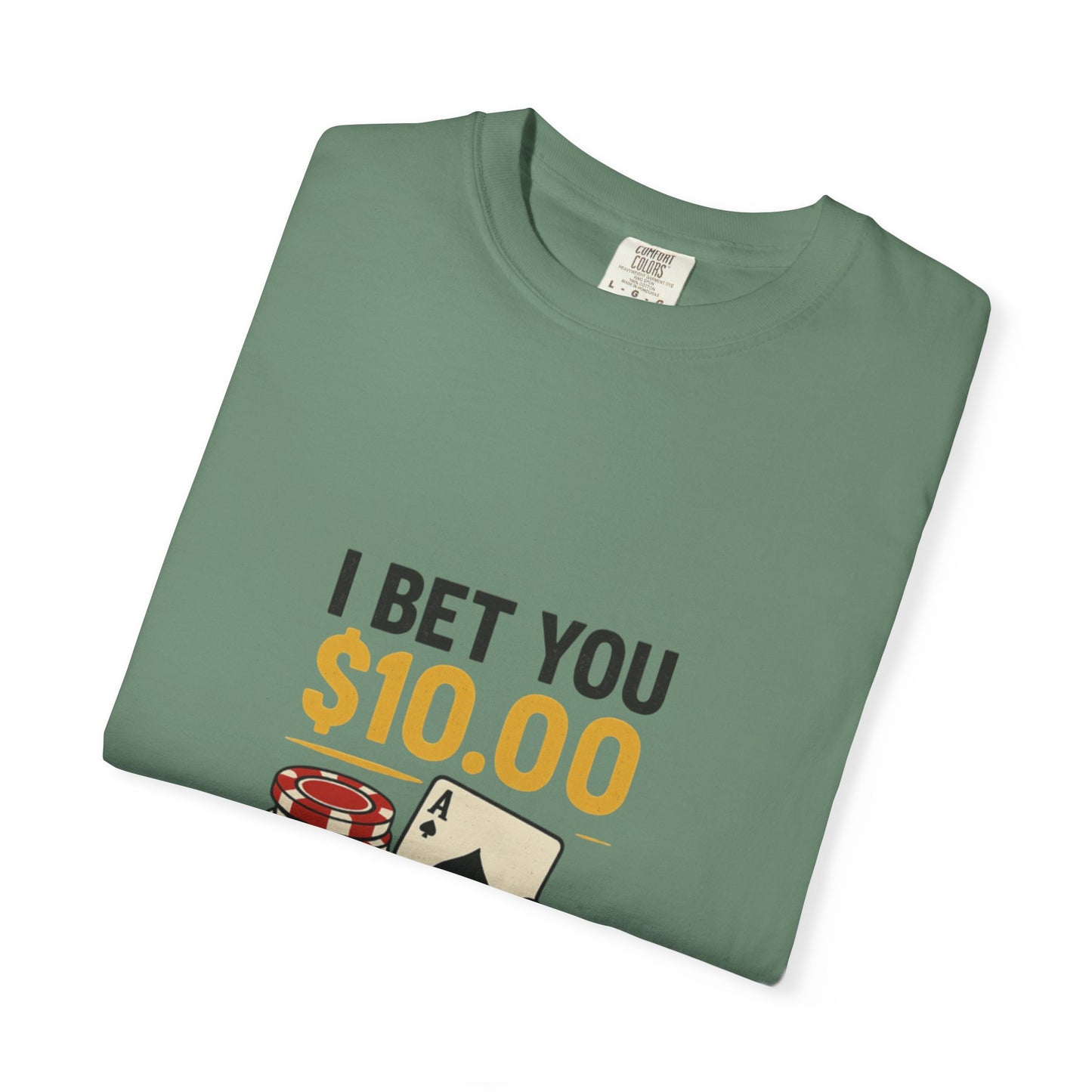 " I Bet You $10.00 I Don't Have a Gambling Problem, Canino Humorous  Gambling T-Shirt, Fun Gift for Gamblers, Casual Wear, Poker Night Tee, Unique Gambling Humor Shirt