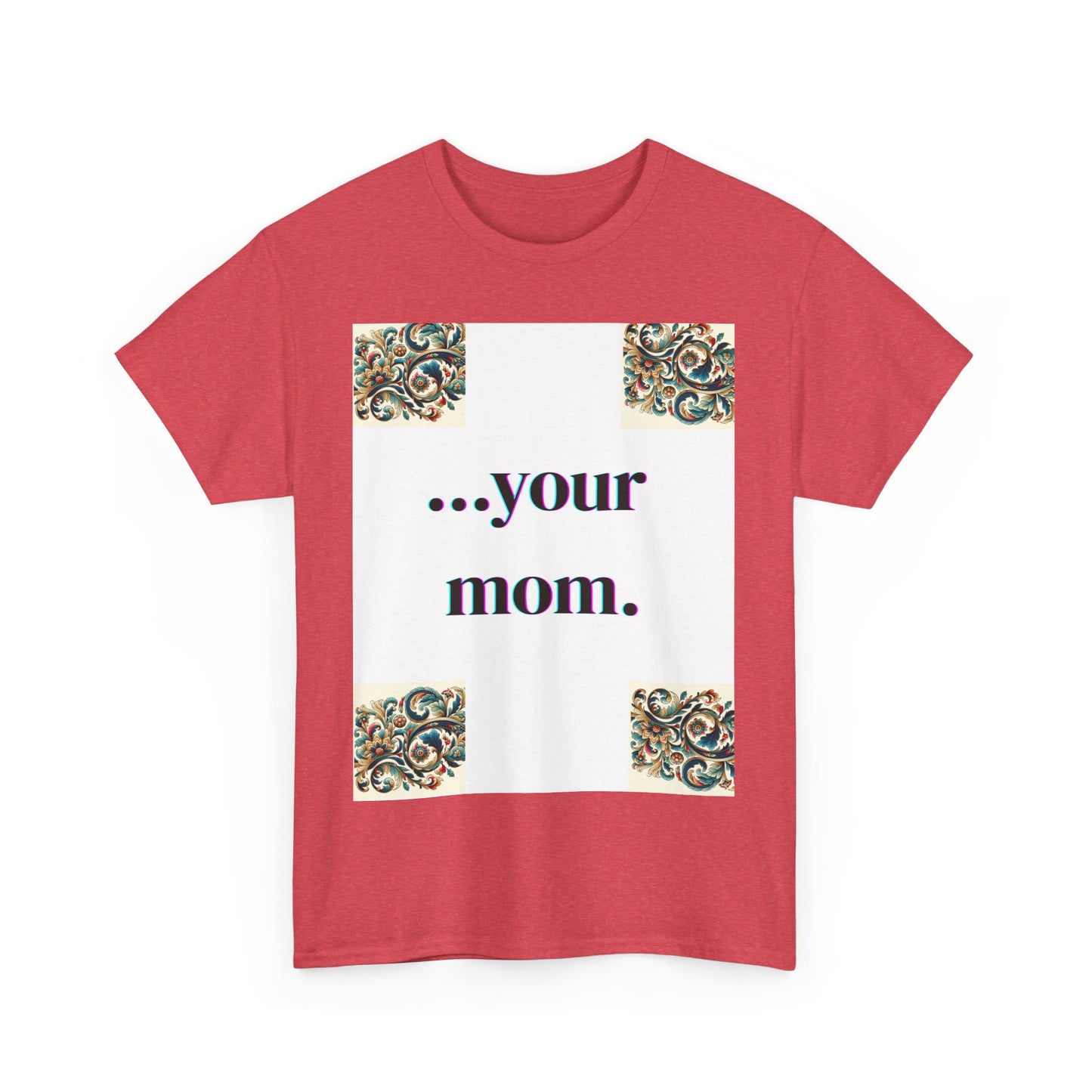 Funny Your Mom T-Shirt, Humorous Unisex Shirt, Sarcastic Tee, Novelty Top for Mom Jokes, Cotton Graphic Tee