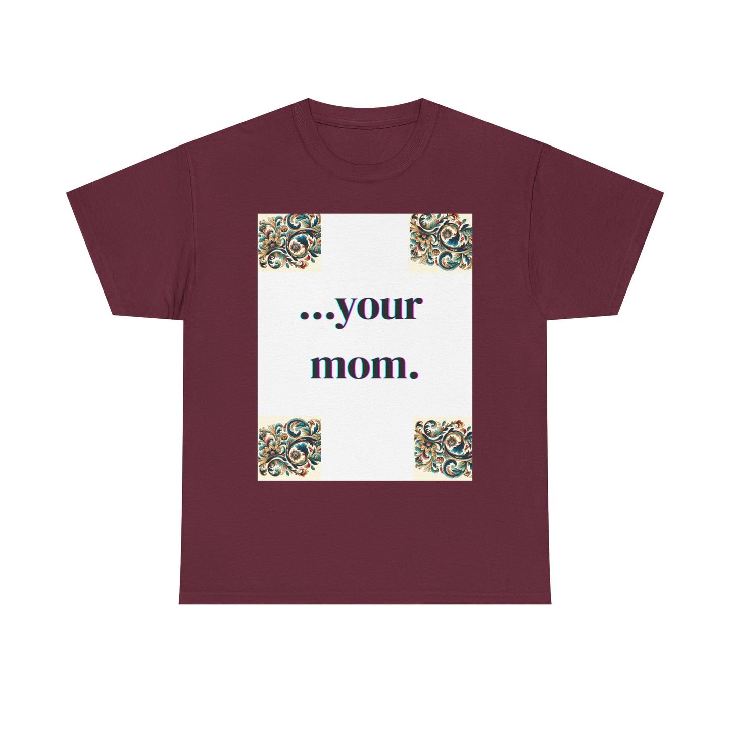 Funny Your Mom T-Shirt, Humorous Unisex Shirt, Sarcastic Tee, Novelty Top for Mom Jokes, Cotton Graphic Tee