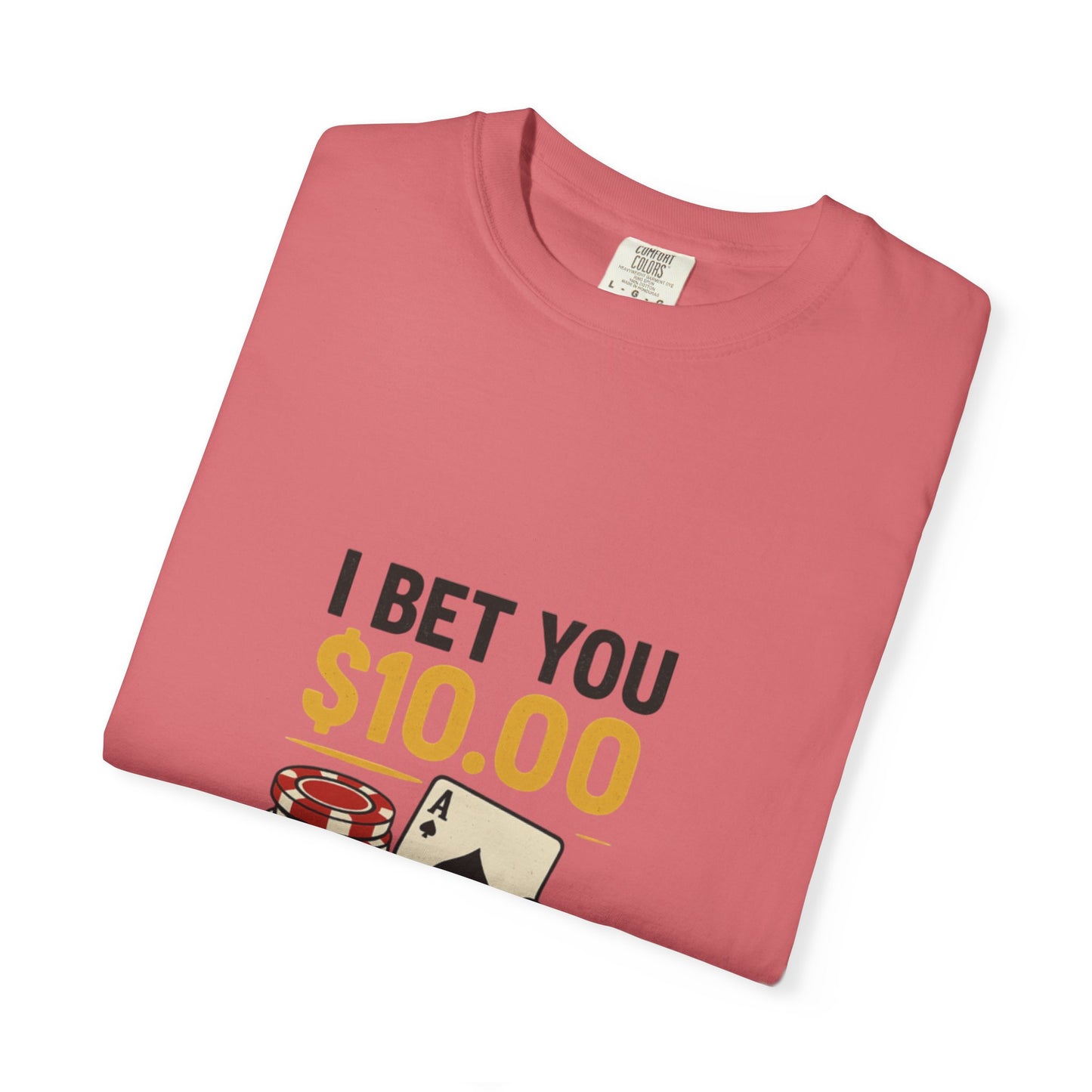 " I Bet You $10.00 I Don't Have a Gambling Problem, Canino Humorous  Gambling T-Shirt, Fun Gift for Gamblers, Casual Wear, Poker Night Tee, Unique Gambling Humor Shirt