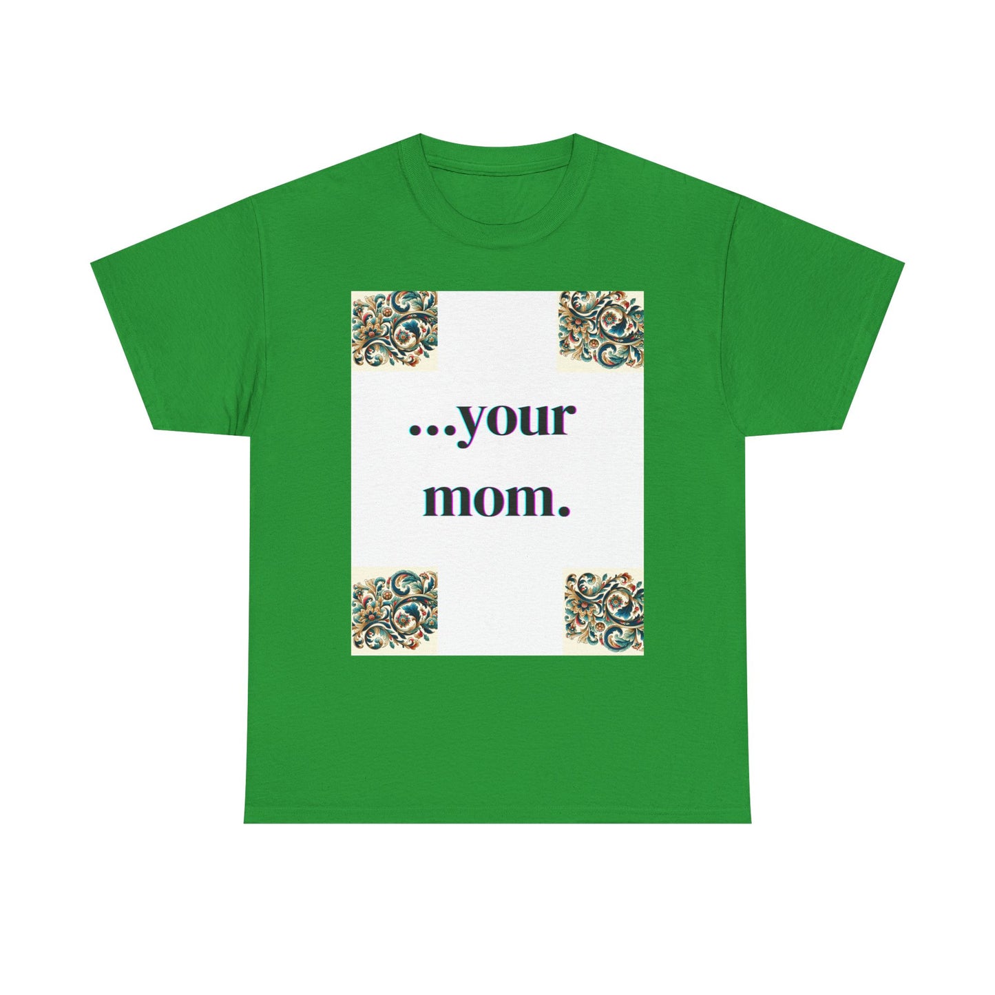 Funny Your Mom T-Shirt, Humorous Unisex Shirt, Sarcastic Tee, Novelty Top for Mom Jokes, Cotton Graphic Tee