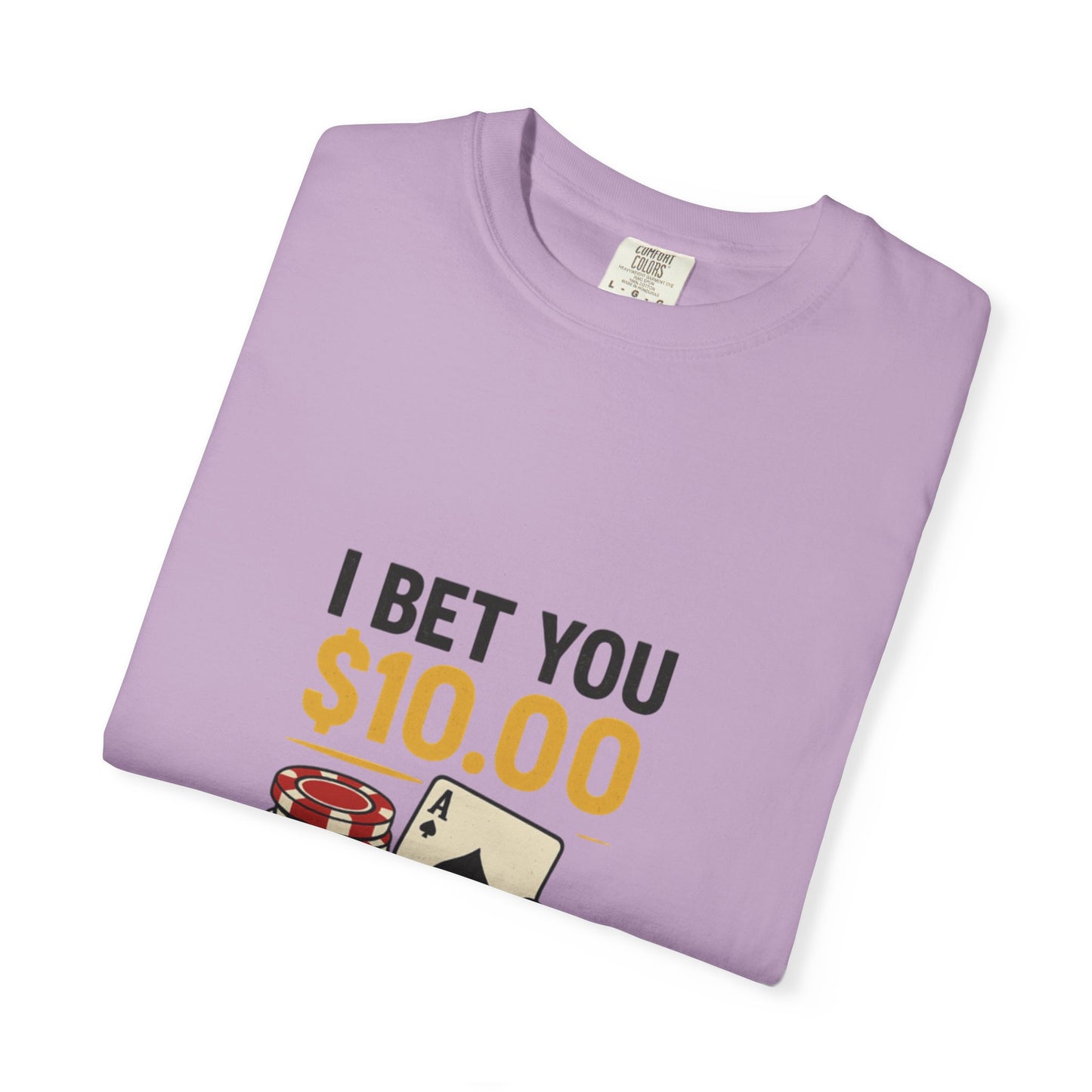 " I Bet You $10.00 I Don't Have a Gambling Problem, Canino Humorous  Gambling T-Shirt, Fun Gift for Gamblers, Casual Wear, Poker Night Tee, Unique Gambling Humor Shirt