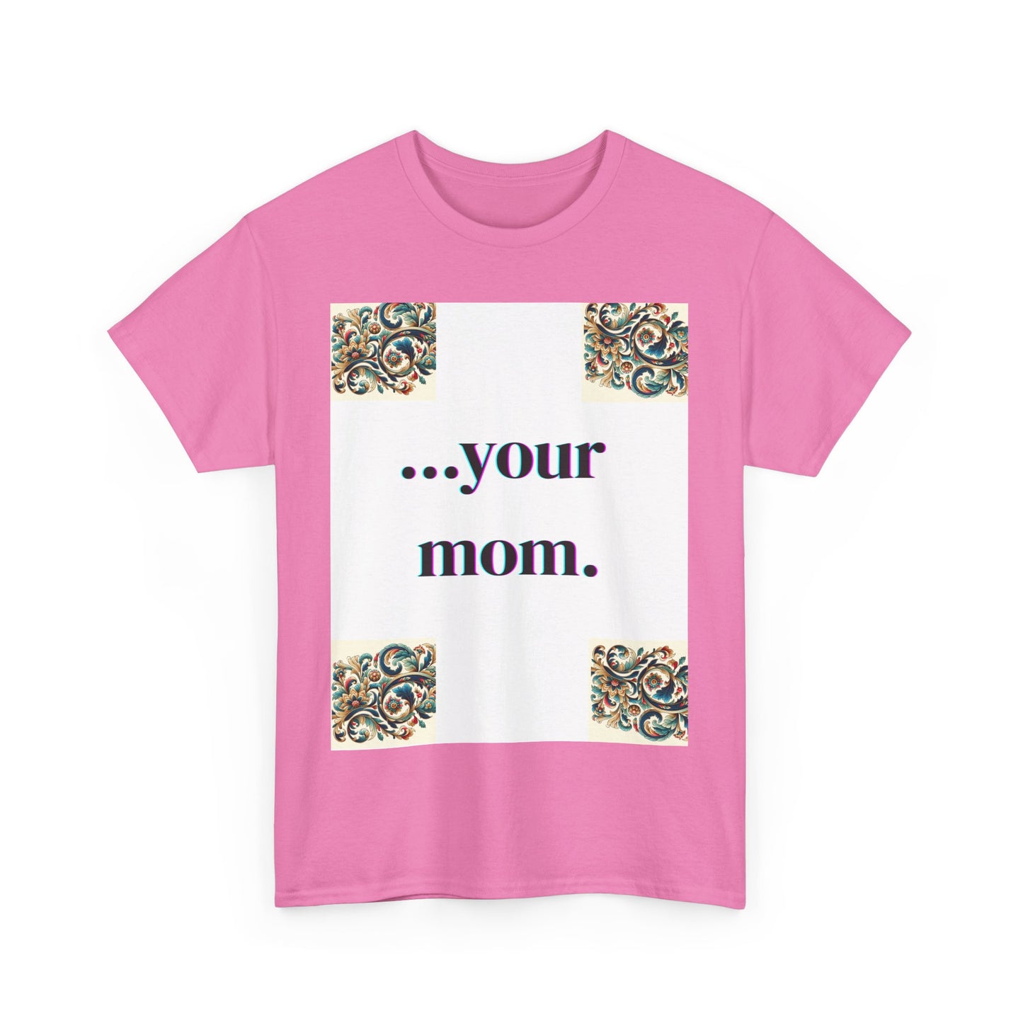 Funny Your Mom T-Shirt, Humorous Unisex Shirt, Sarcastic Tee, Novelty Top for Mom Jokes, Cotton Graphic Tee