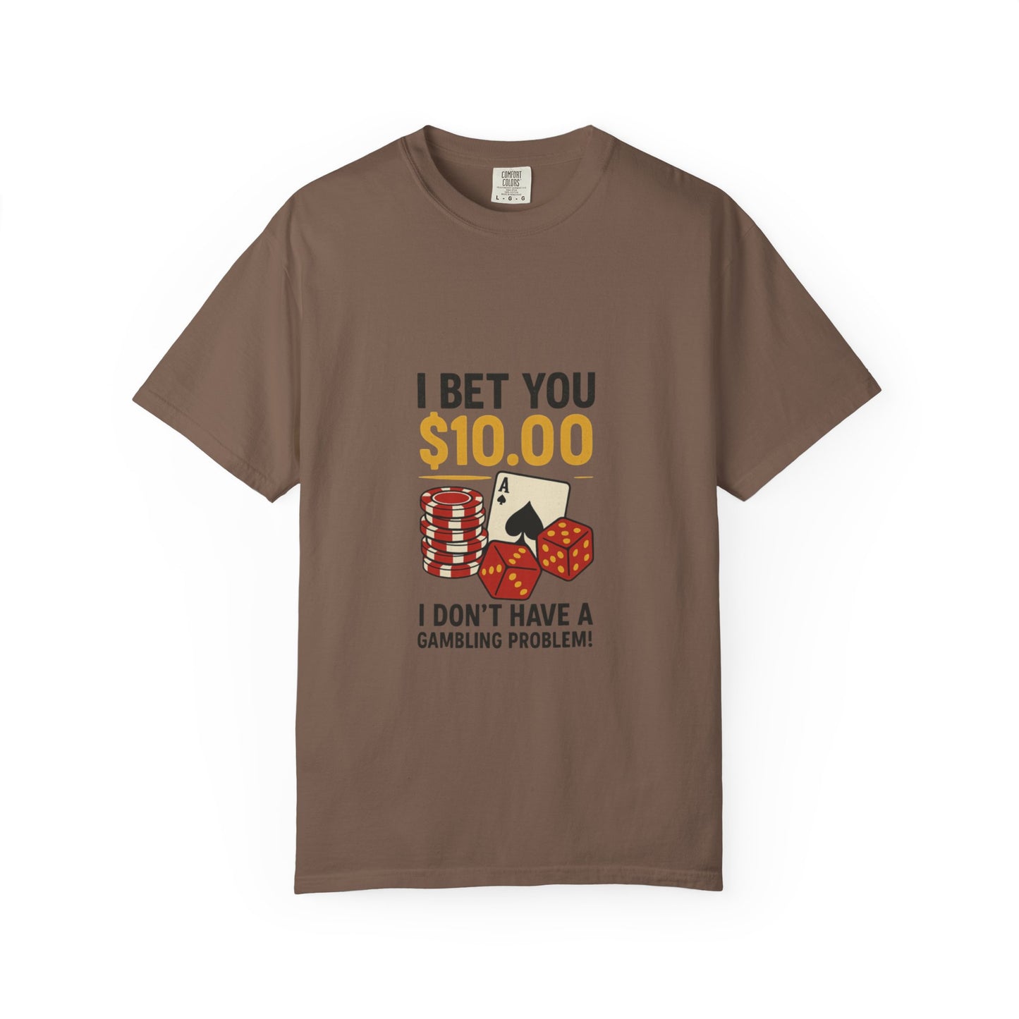 " I Bet You $10.00 I Don't Have a Gambling Problem, Canino Humorous  Gambling T-Shirt, Fun Gift for Gamblers, Casual Wear, Poker Night Tee, Unique Gambling Humor Shirt