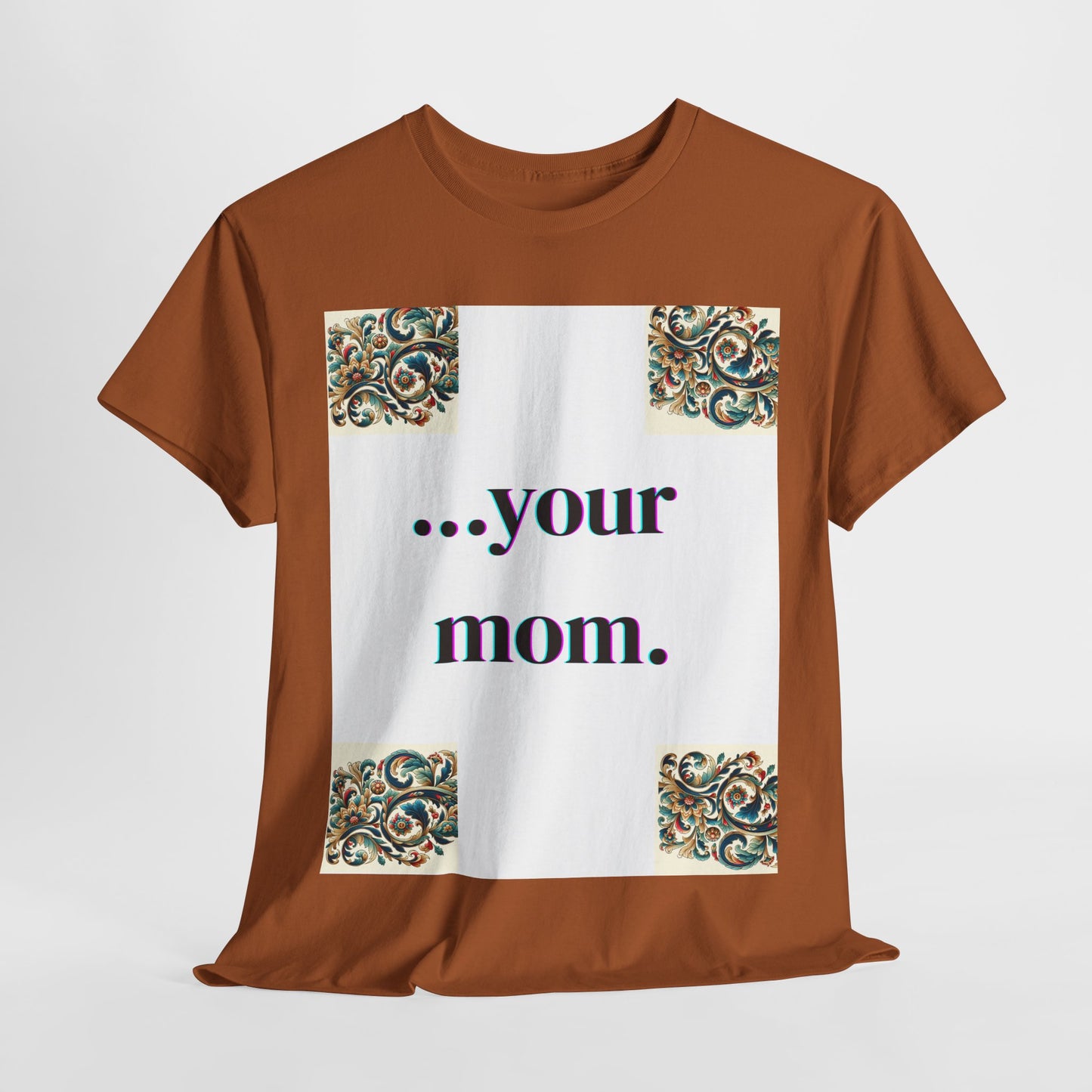 Funny Your Mom T-Shirt, Humorous Unisex Shirt, Sarcastic Tee, Novelty Top for Mom Jokes, Cotton Graphic Tee