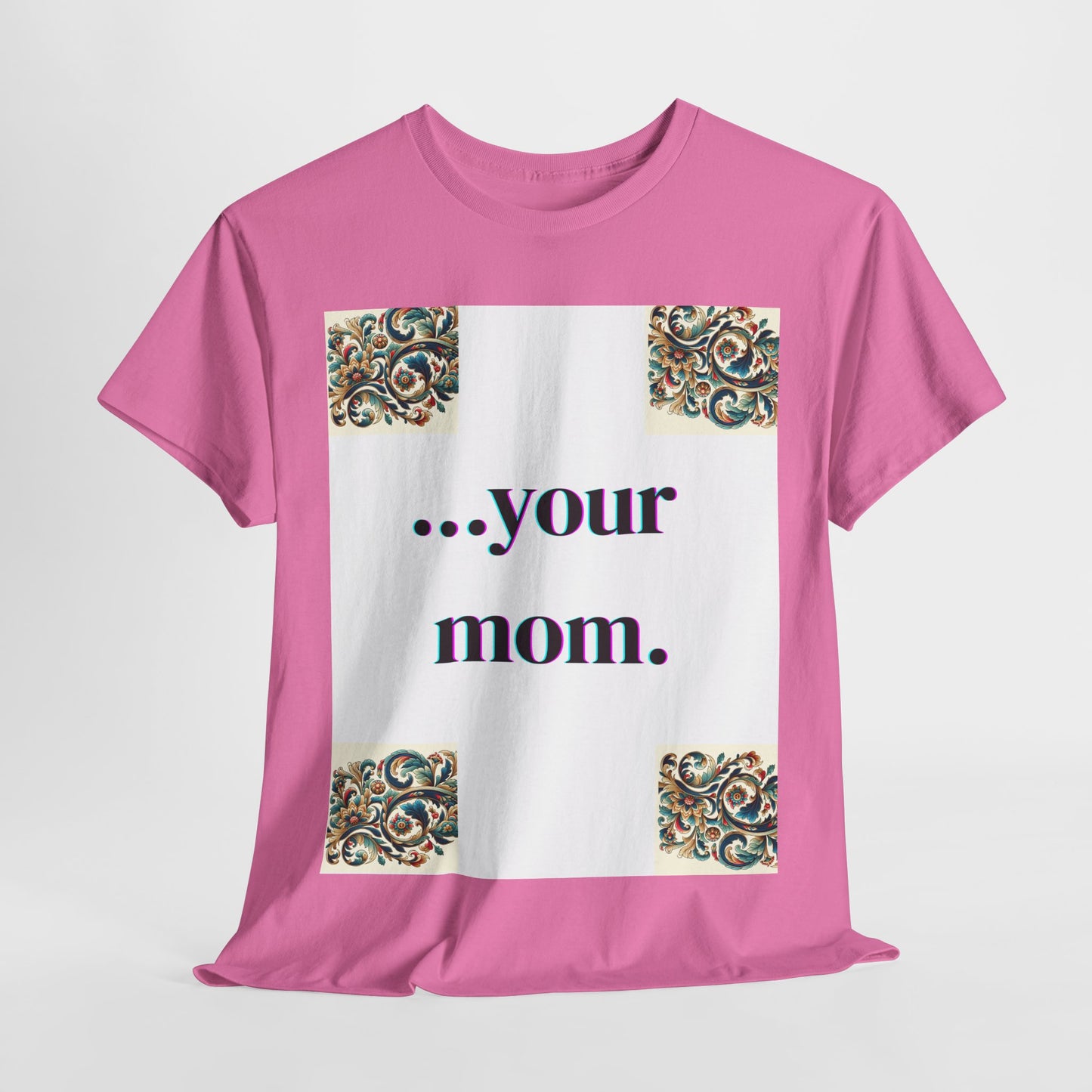 Funny Your Mom T-Shirt, Humorous Unisex Shirt, Sarcastic Tee, Novelty Top for Mom Jokes, Cotton Graphic Tee