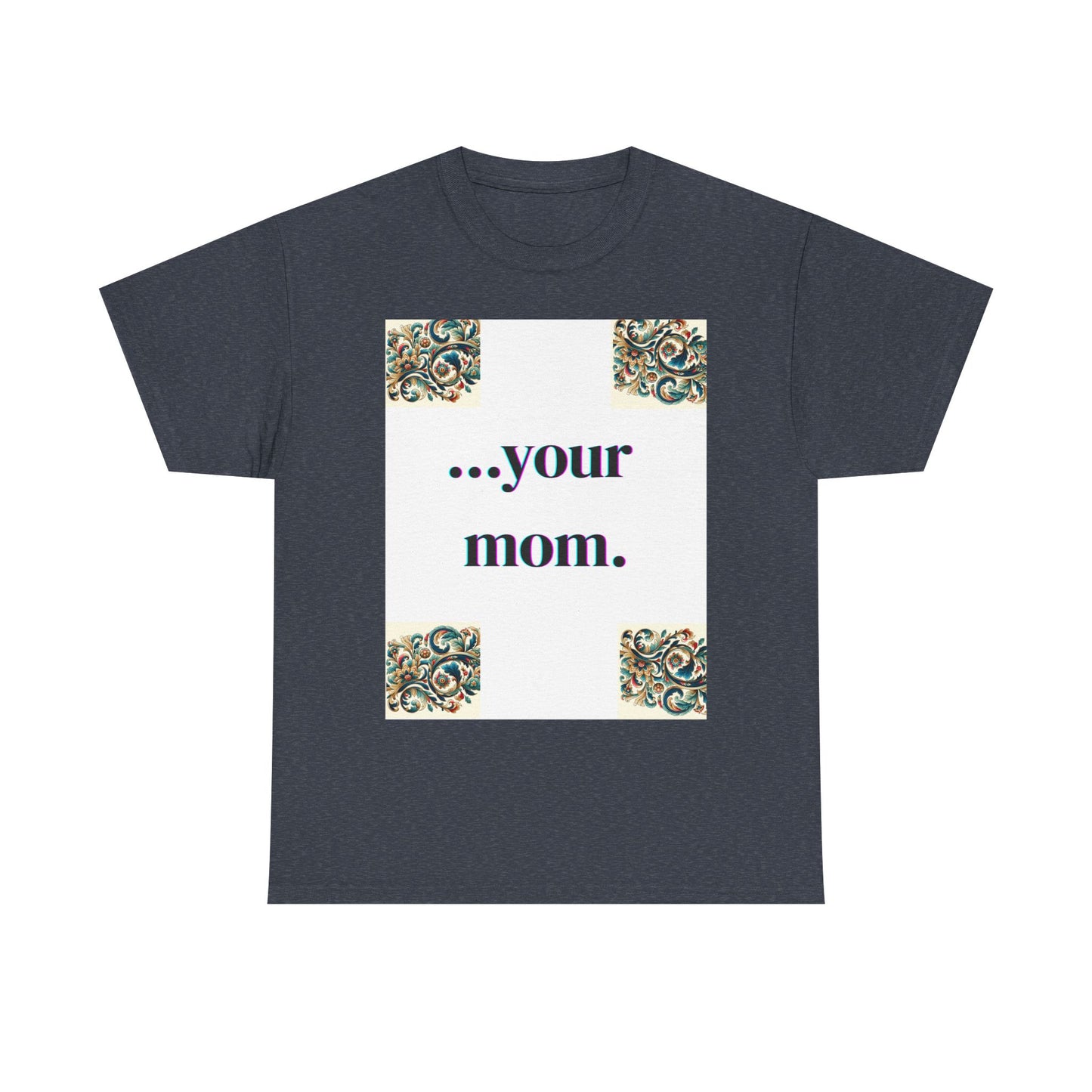 Funny Your Mom T-Shirt, Humorous Unisex Shirt, Sarcastic Tee, Novelty Top for Mom Jokes, Cotton Graphic Tee