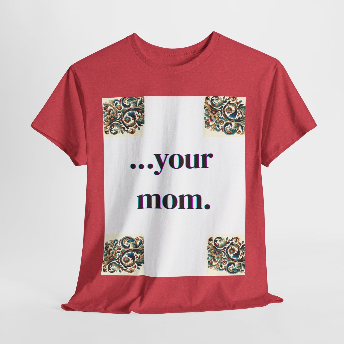 Funny Your Mom T-Shirt, Humorous Unisex Shirt, Sarcastic Tee, Novelty Top for Mom Jokes, Cotton Graphic Tee