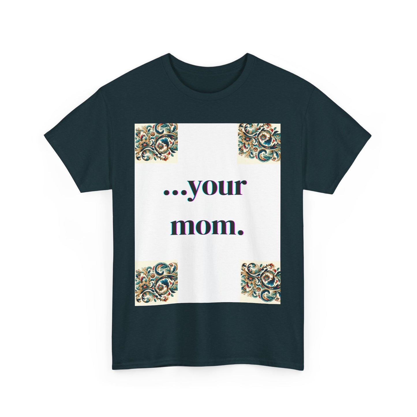 Funny Your Mom T-Shirt, Humorous Unisex Shirt, Sarcastic Tee, Novelty Top for Mom Jokes, Cotton Graphic Tee