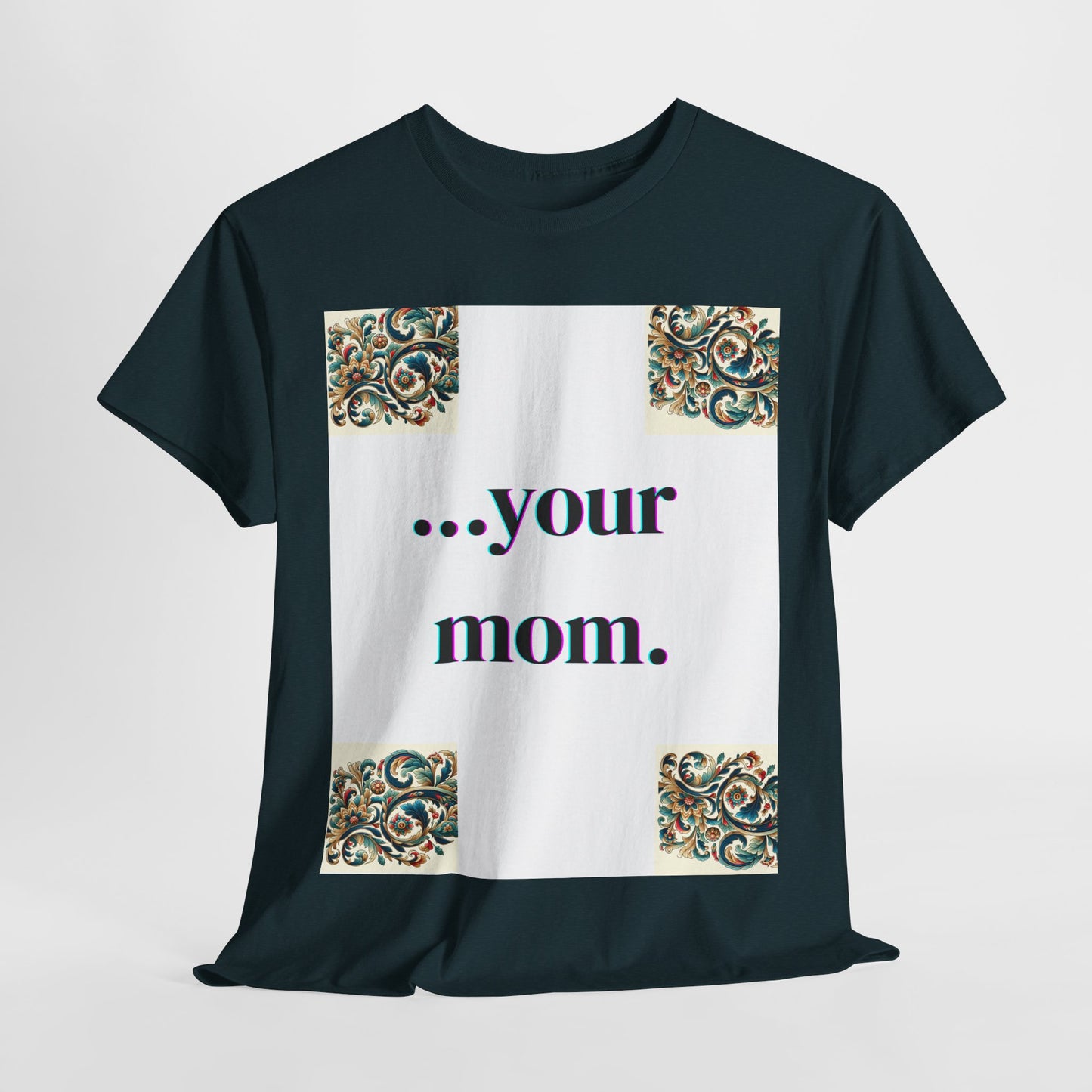 Funny Your Mom T-Shirt, Humorous Unisex Shirt, Sarcastic Tee, Novelty Top for Mom Jokes, Cotton Graphic Tee