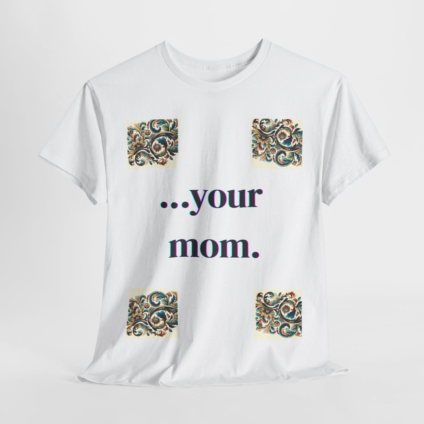 Funny Your Mom T-Shirt, Humorous Unisex Shirt, Sarcastic Tee, Novelty Top for Mom Jokes, Cotton Graphic Tee