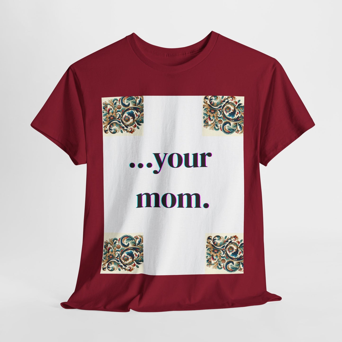 Funny Your Mom T-Shirt, Humorous Unisex Shirt, Sarcastic Tee, Novelty Top for Mom Jokes, Cotton Graphic Tee