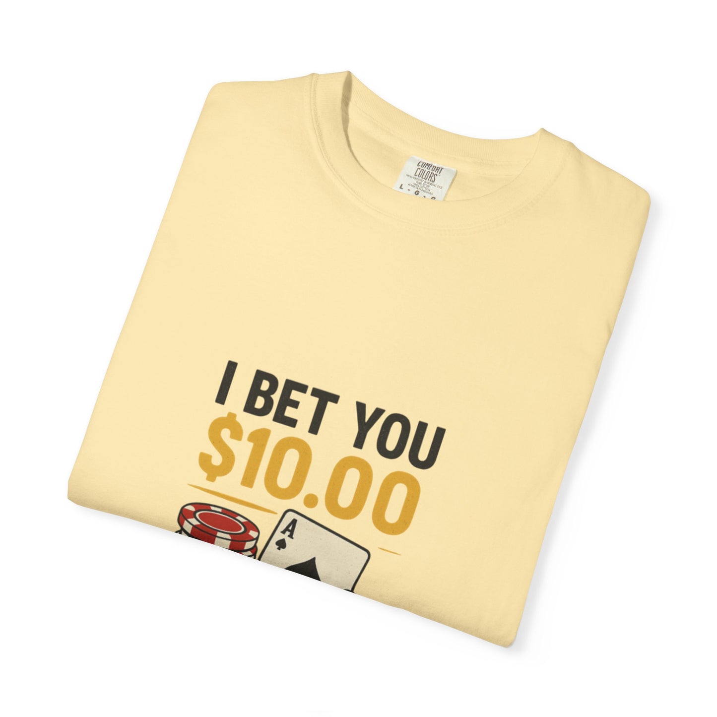 " I Bet You $10.00 I Don't Have a Gambling Problem, Canino Humorous  Gambling T-Shirt, Fun Gift for Gamblers, Casual Wear, Poker Night Tee, Unique Gambling Humor Shirt