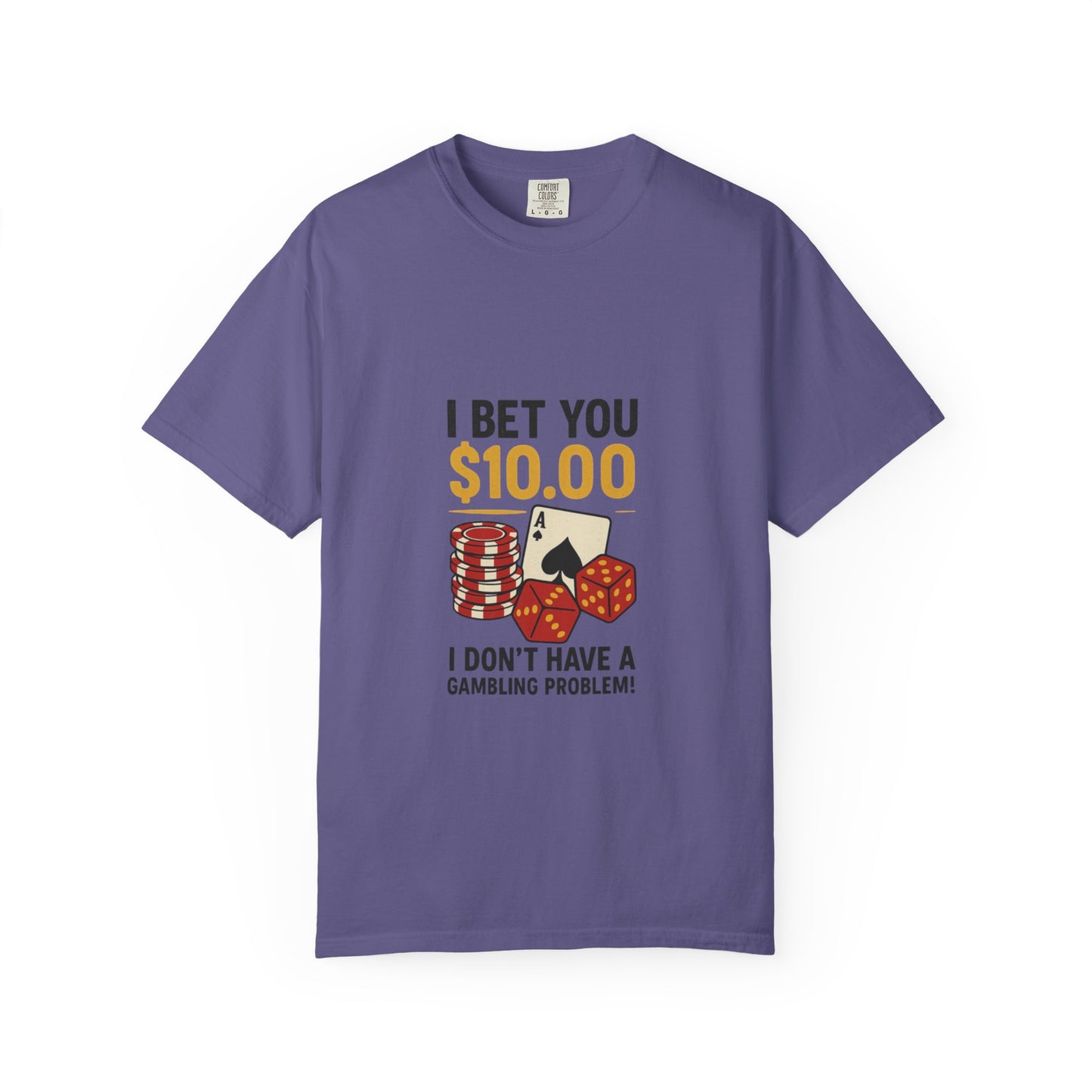 " I Bet You $10.00 I Don't Have a Gambling Problem, Canino Humorous  Gambling T-Shirt, Fun Gift for Gamblers, Casual Wear, Poker Night Tee, Unique Gambling Humor Shirt