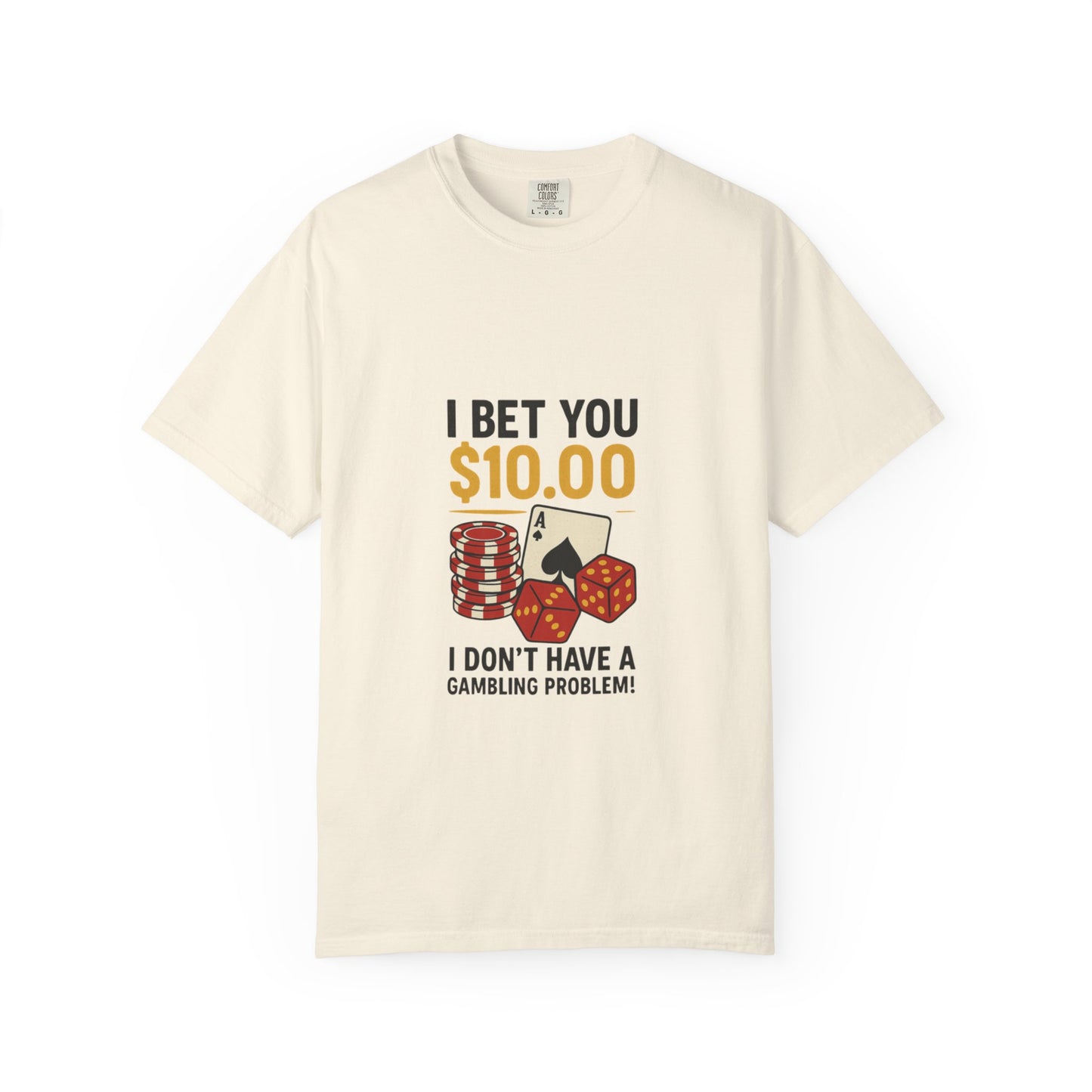 " I Bet You $10.00 I Don't Have a Gambling Problem, Canino Humorous  Gambling T-Shirt, Fun Gift for Gamblers, Casual Wear, Poker Night Tee, Unique Gambling Humor Shirt