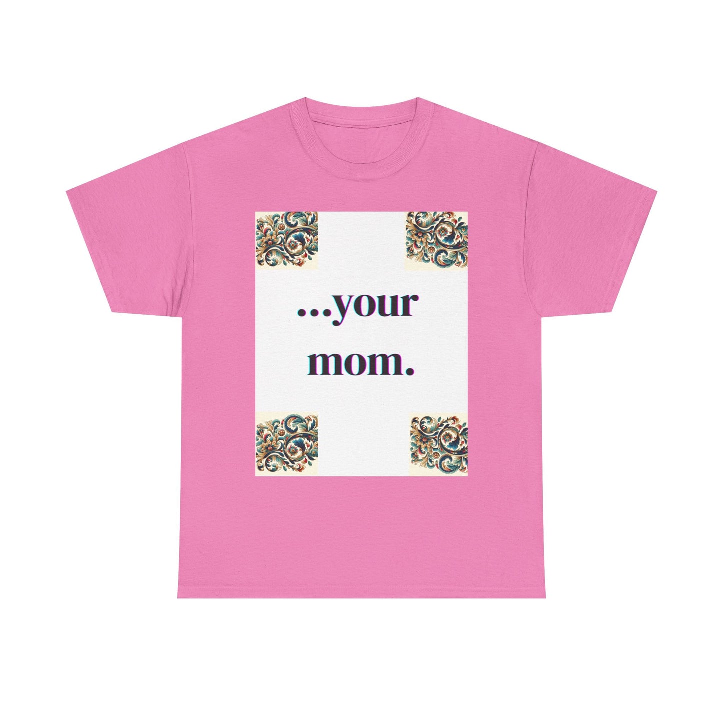 Funny Your Mom T-Shirt, Humorous Unisex Shirt, Sarcastic Tee, Novelty Top for Mom Jokes, Cotton Graphic Tee