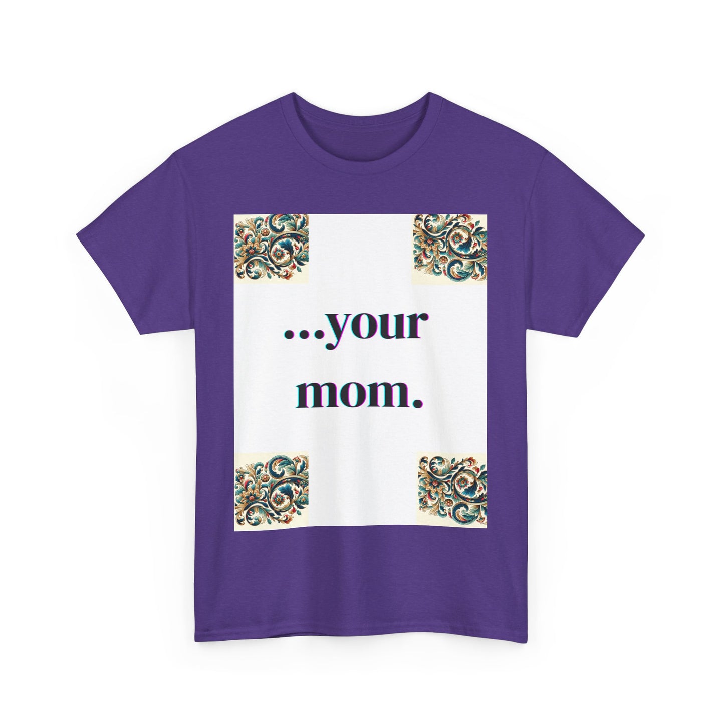 Funny Your Mom T-Shirt, Humorous Unisex Shirt, Sarcastic Tee, Novelty Top for Mom Jokes, Cotton Graphic Tee