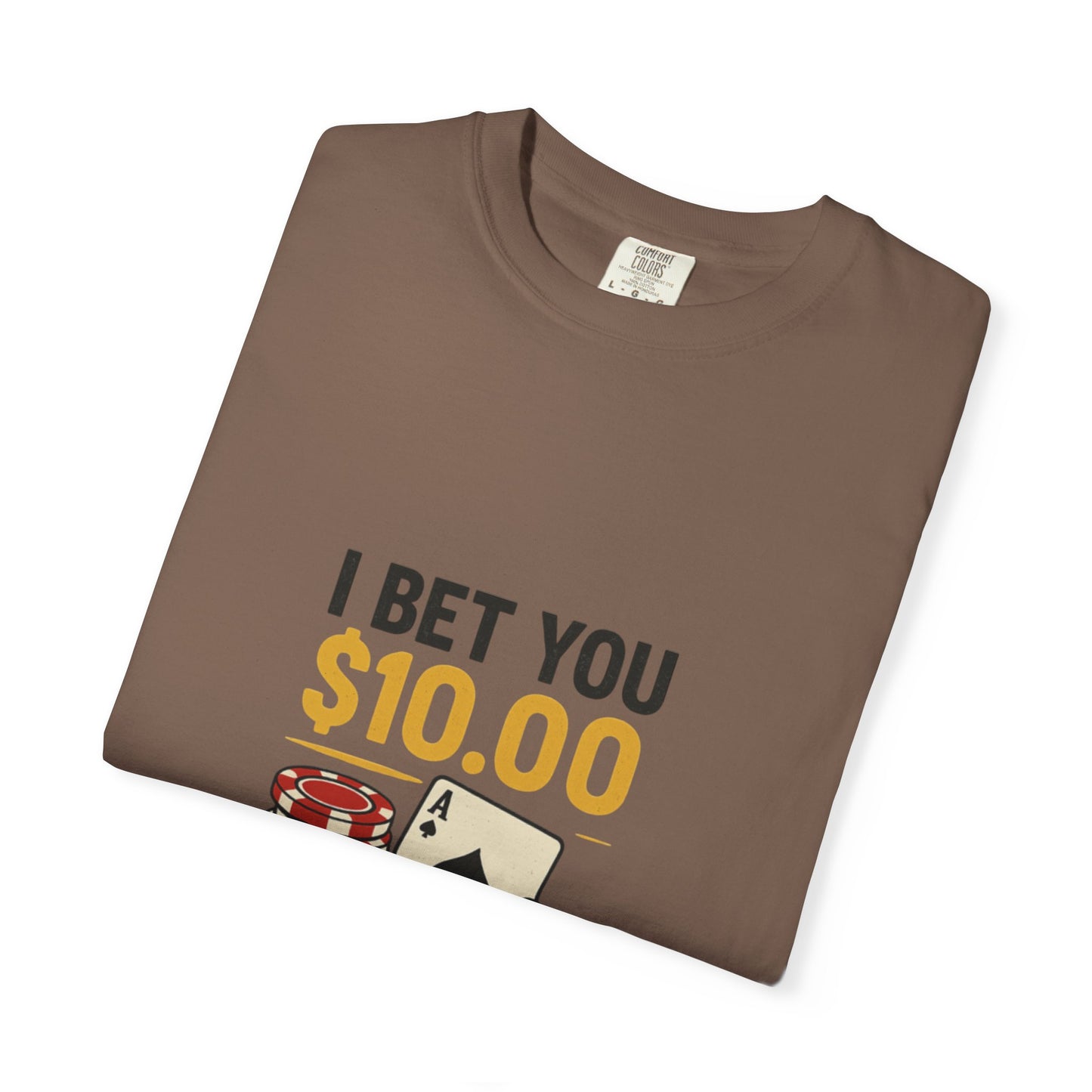 " I Bet You $10.00 I Don't Have a Gambling Problem, Canino Humorous  Gambling T-Shirt, Fun Gift for Gamblers, Casual Wear, Poker Night Tee, Unique Gambling Humor Shirt