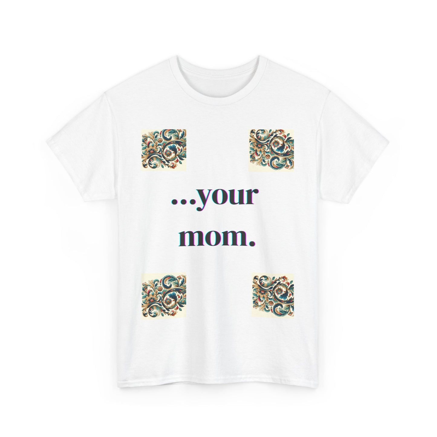 Funny Your Mom T-Shirt, Humorous Unisex Shirt, Sarcastic Tee, Novelty Top for Mom Jokes, Cotton Graphic Tee