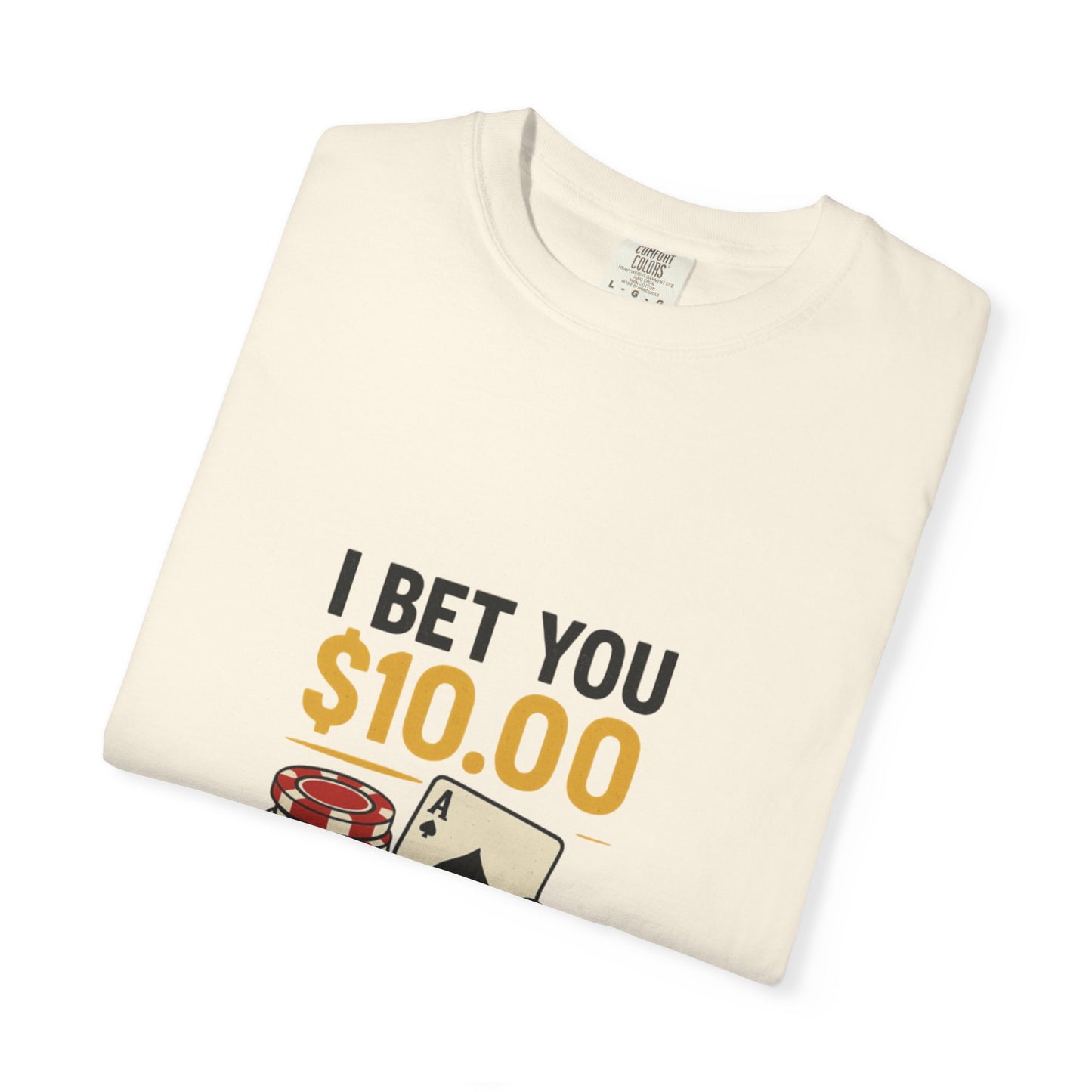 " I Bet You $10.00 I Don't Have a Gambling Problem, Canino Humorous  Gambling T-Shirt, Fun Gift for Gamblers, Casual Wear, Poker Night Tee, Unique Gambling Humor Shirt