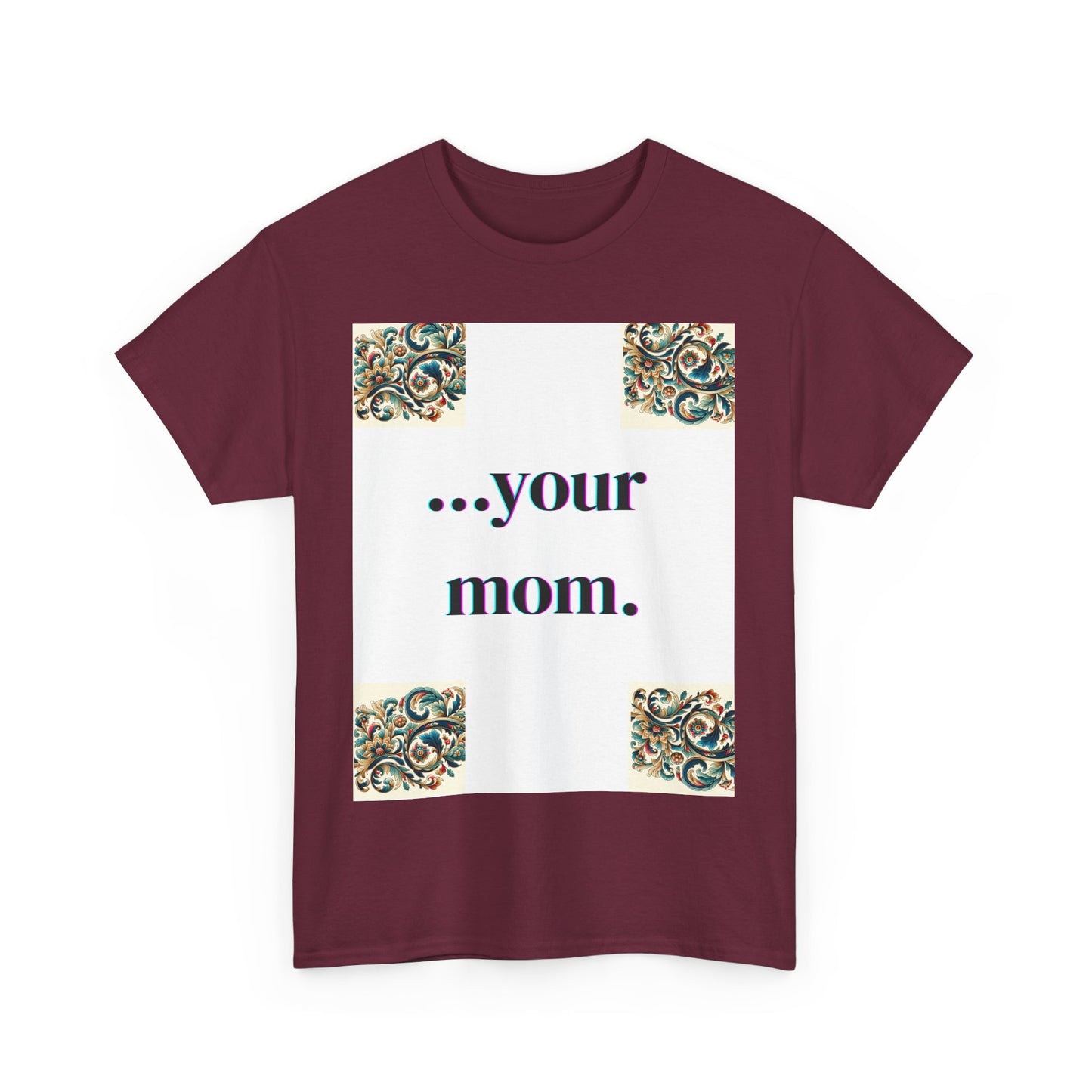 Funny Your Mom T-Shirt, Humorous Unisex Shirt, Sarcastic Tee, Novelty Top for Mom Jokes, Cotton Graphic Tee