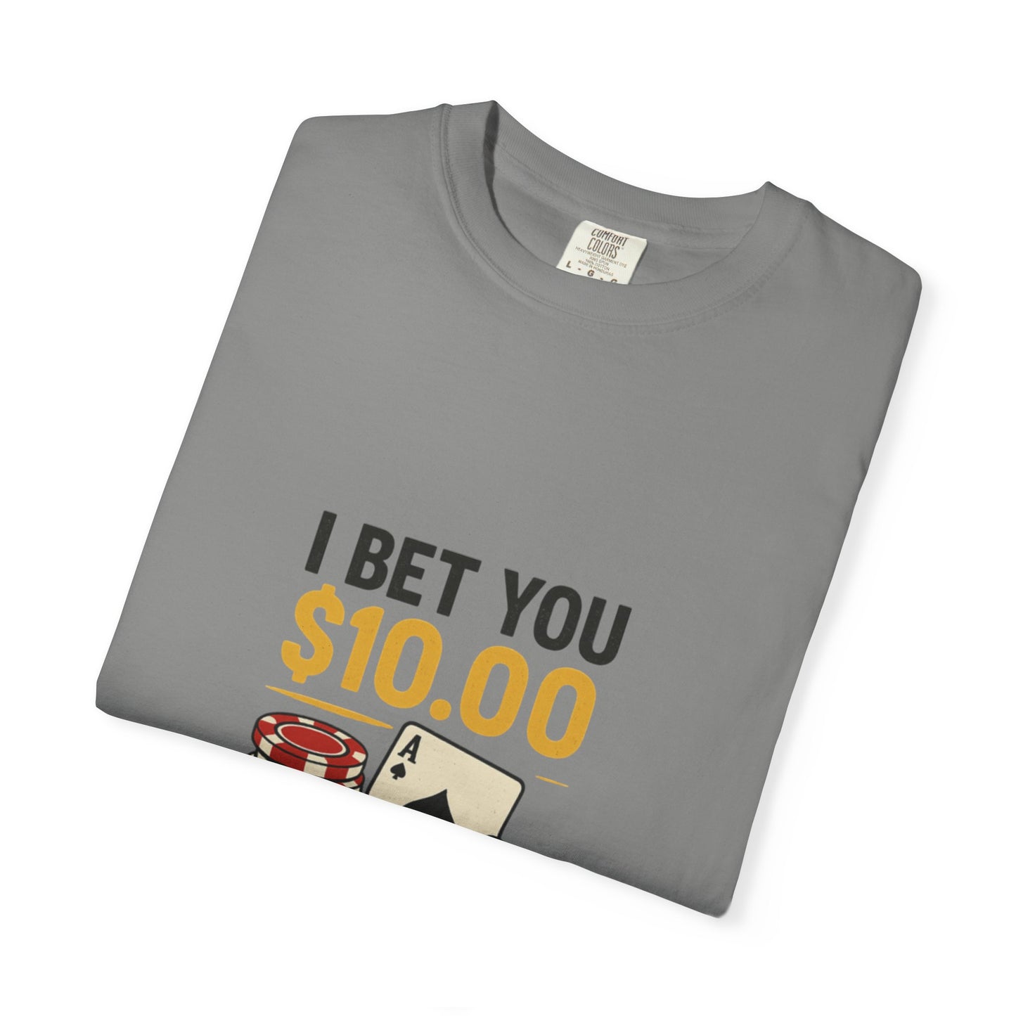 " I Bet You $10.00 I Don't Have a Gambling Problem, Canino Humorous  Gambling T-Shirt, Fun Gift for Gamblers, Casual Wear, Poker Night Tee, Unique Gambling Humor Shirt
