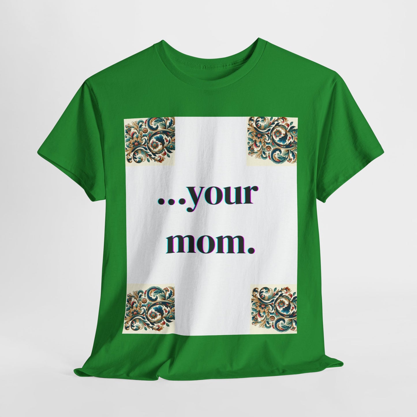 Funny Your Mom T-Shirt, Humorous Unisex Shirt, Sarcastic Tee, Novelty Top for Mom Jokes, Cotton Graphic Tee