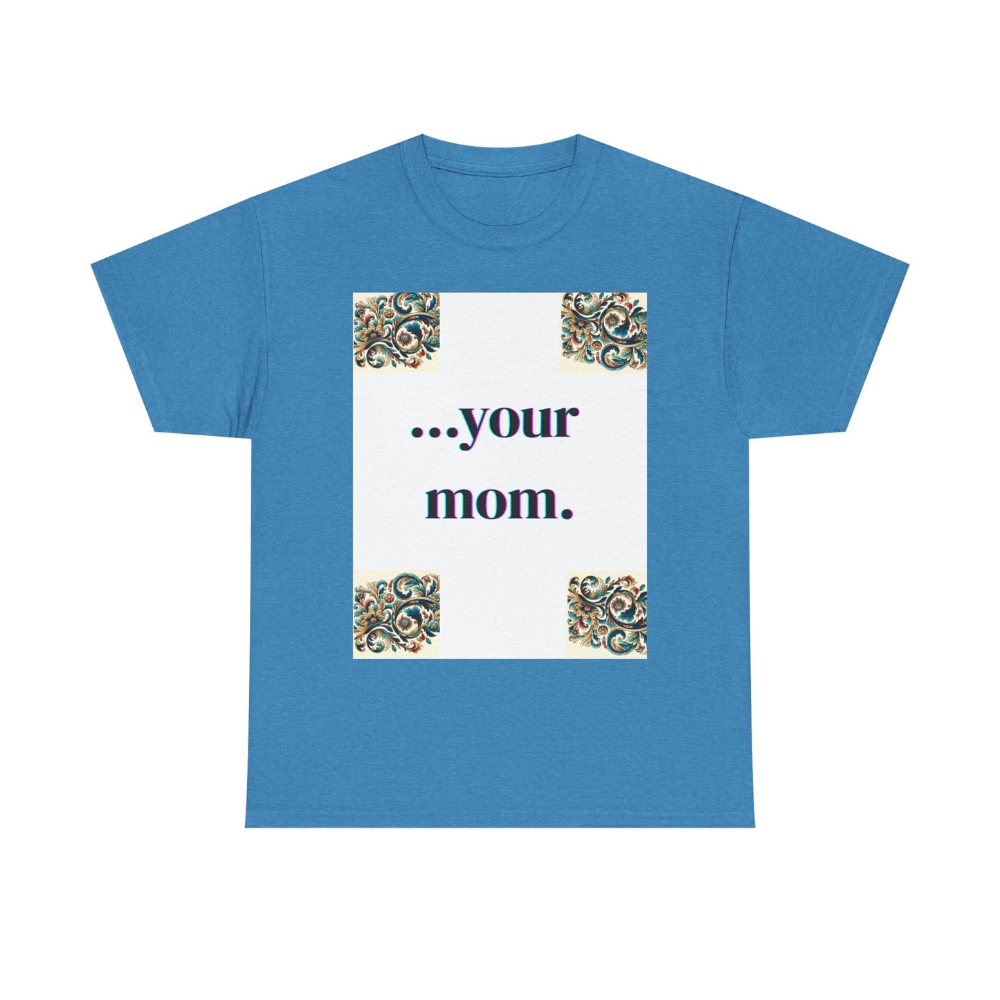 Funny Your Mom T-Shirt, Humorous Unisex Shirt, Sarcastic Tee, Novelty Top for Mom Jokes, Cotton Graphic Tee