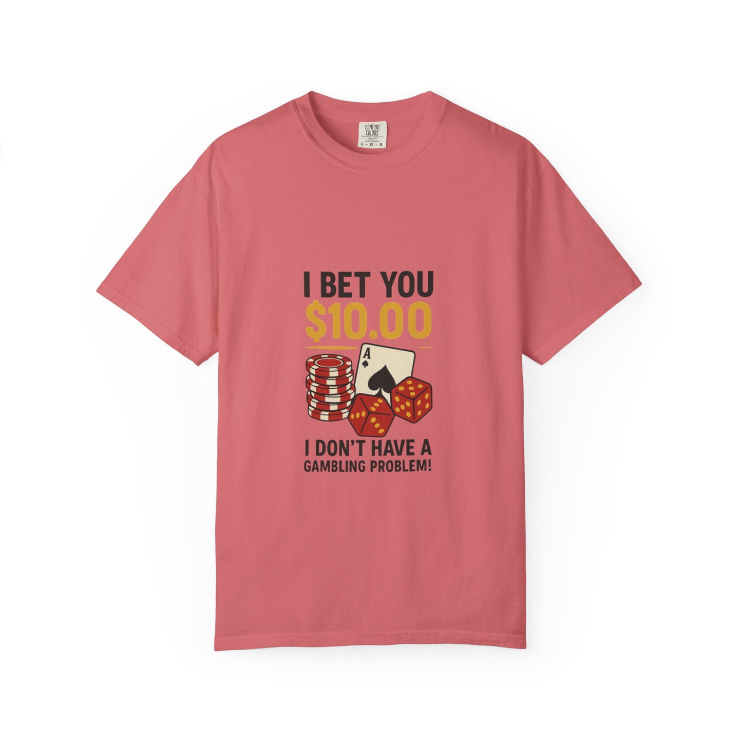 " I Bet You $10.00 I Don't Have a Gambling Problem, Canino Humorous  Gambling T-Shirt, Fun Gift for Gamblers, Casual Wear, Poker Night Tee, Unique Gambling Humor Shirt