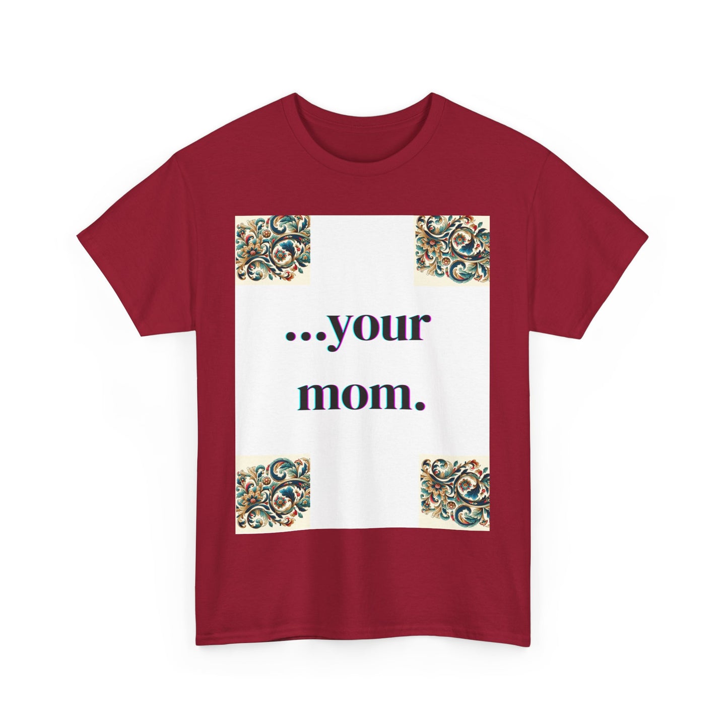 Funny Your Mom T-Shirt, Humorous Unisex Shirt, Sarcastic Tee, Novelty Top for Mom Jokes, Cotton Graphic Tee